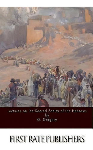 Lectures On The Sacred Poetry Of The Hebrews, De Gregory, G.. Editorial Createspace, Tapa Blanda En Inglés
