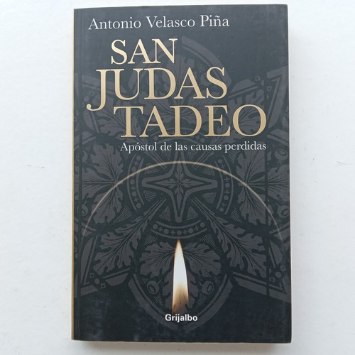 San Judas Tadeo. Antonio Velasco Piña. Grijalbo. 2009. Libro