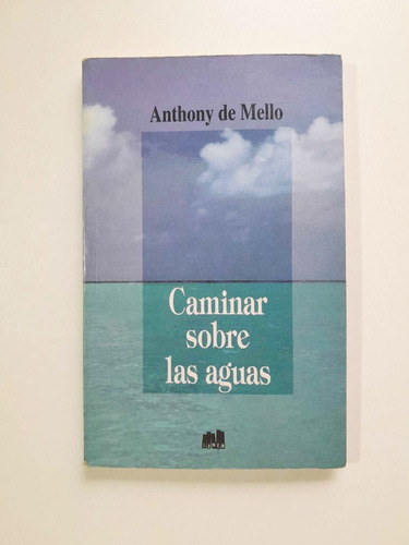 Caminar Sobre Las Aguas - Anthony De Mello