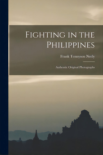 Fighting In The Philippines; Authentic Original Photographs, De Neely, Frank Tennyson. Editorial Legare Street Pr, Tapa Blanda En Inglés