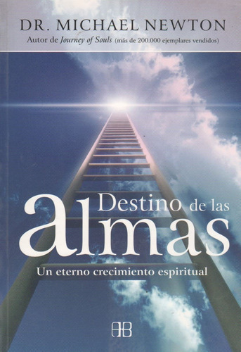Destino De Las Almas Un Eterno Crecimiento Espiritual, de Dr. Newton Michael. Editorial ARKANO BOOKS, tapa blanda en español