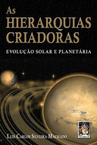 As Hierarquias Criadoras: As Hierarquias Criadoras, De Silveira, Machado. Editora Madras, Capa Mole Em Português