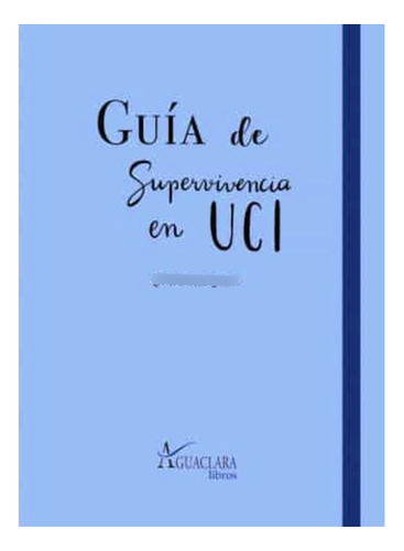 Guía De Superviviencia En Uci, De Blasco Solís Carlos. Editorial Aguaclara, Tapa Blanda En Español, 2020