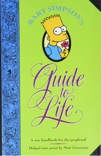 Bart Simpson's Guide To Life: A Wee Handbook For The Perplex