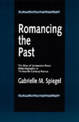 Romancing The Past - Gabrielle M. Spiegel