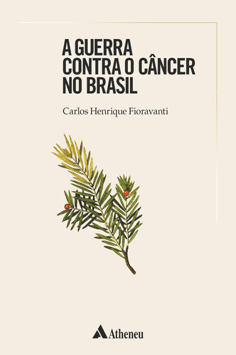 A guerra contra o câncer no Brasil, de Fioravanti, Carlos Henrique. Editora Atheneu Ltda, capa mole em português, 2019