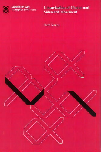 Linearization Of Chains And Sideward Movement: Volume 43, De Jairo Nunes. Editorial Mit Press Ltd, Tapa Blanda En Inglés