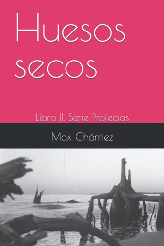 Libro: Huesos Secos: Libro Ii, Serie Profecías (spanish Edit