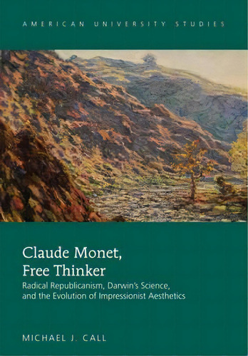 Claude Monet, Free Thinker, De Michael J. Call. Editorial Peter Lang Publishing Inc, Tapa Dura En Inglés