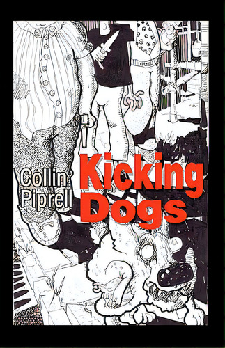 Kicking Dogs, De Piprell, Collin. Editorial Createspace, Tapa Blanda En Inglés