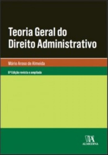 Livro Teoria Geral Do Direito Administrativo, De Mário Aroso De Almeida (). Editora Almedina, Capa Mole Em Português, 2020