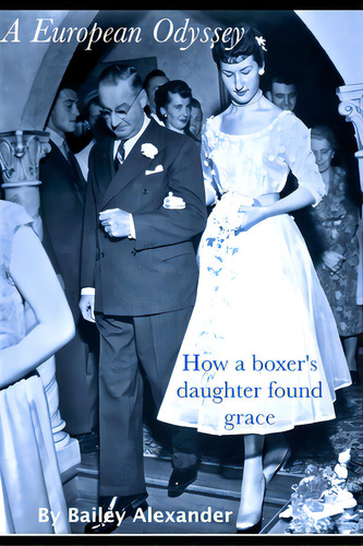 A European Odyssey: How A Boxer's Daughter Found Grace, De Alexander, Bailey. Editorial R R Bowker Llc, Tapa Blanda En Inglés