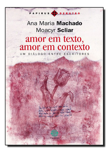 Amor Em Texto, Amor Em Contexto Um Dialogo Entre Escritores, De Ana Maria / Scliar Machado. Editora Papirus 7 Mares, Capa Mole Em Português