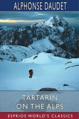 Tartarin On The Alps (esprios Classics), De Daudet, Alphonse. Editorial Blurb Inc, Tapa Blanda En Inglés