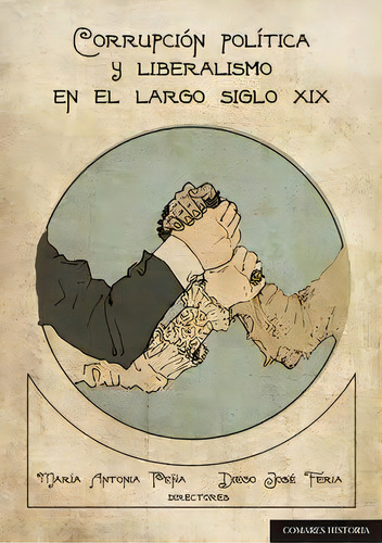 Corrupciãâ³n Polãâtica Y Liberalismo En El Largo Siglo Xix, De Peña Guerrero,maria Antonia., Vol. 1. Editorial Editorial Comares, Tapa Blanda En Español