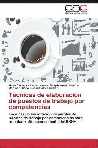 Tecnicas De Elaboracion De Puestos De Trabajo Por Competencias, De Alcala Lozano Maira Alejandra. Editorial Academica Espanola, Tapa Blanda En Español