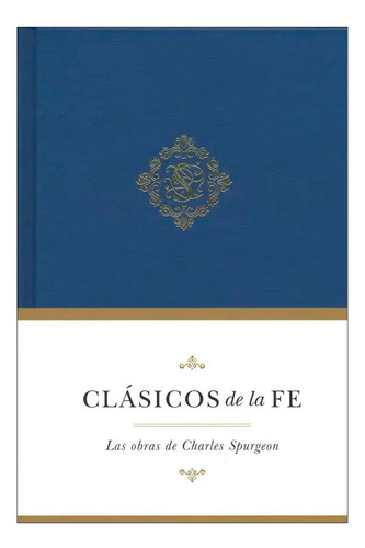 Clasicos De La Fe: Las Obra De Charles Spurgeon 