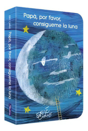 Papá Por Favor Consígueme La Luna, De Eric Carle., Vol. 1.0. Editorial Beascoa, Tapa Dura En Español, 2023