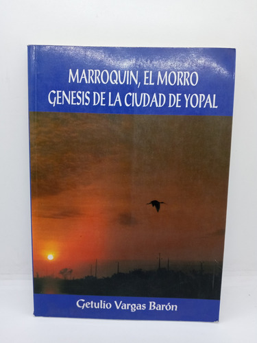 Marroquín El Morro Génesis De La Ciudad De Yopal - Vargas B.