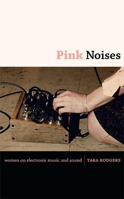 Libro Pink Noises : Women On Electronic Music And Sound