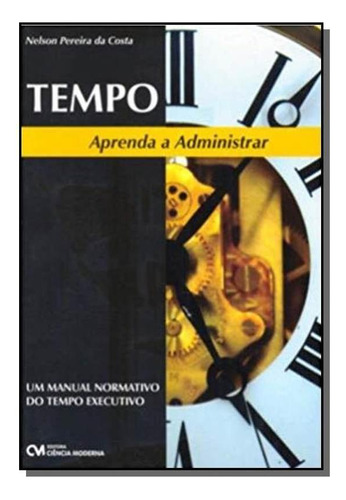 Tempo - Aprenda A Administrar O Seu - Um Manual No, De Nelson Pereira Da Costa. Editora Ciencia Moderna, Capa Mole Em Português, 2021