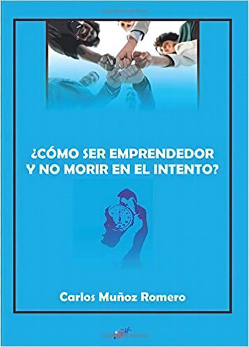 Ãâ¿cãâmo Ser Emprendedor Y No Morir En El Intento?, De Munoz Romero, Carlos. Editorial Ledoria / Jesús Muñoz Romer, Tapa Blanda En Español