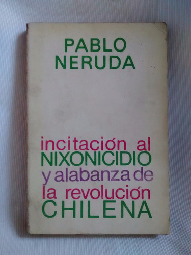 Nixonicidio Revolucion Chilena Pablo Neruda 1º Edicion 1973