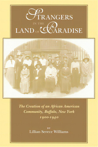 Strangers In The Land Of Paradise: The Creation Of An African American Community, Buffalo, New Yo..., De Williams, Lillian Serece. Editorial Indiana Univ Pr, Tapa Blanda En Inglés