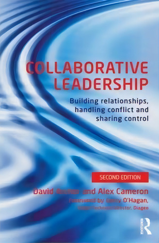 Collaborative Leadership: Building Relationships, Handling Conflict And Sharing Control, De David Archer., Vol. 1. Editorial Taylor Francis Ltd, Tapa Blanda, Edición Second Edition En Inglés