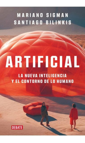 Artificial. La Nueva Inteligencia Y El Contorno De Lo Humano