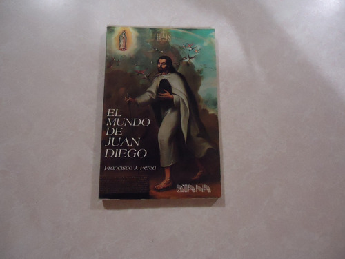 El Mundo De Juan Diego / Autor: Francisco J. Perea