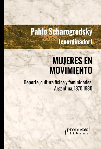 Mujeres En Movimiento - Scharagrodsky, Pablo