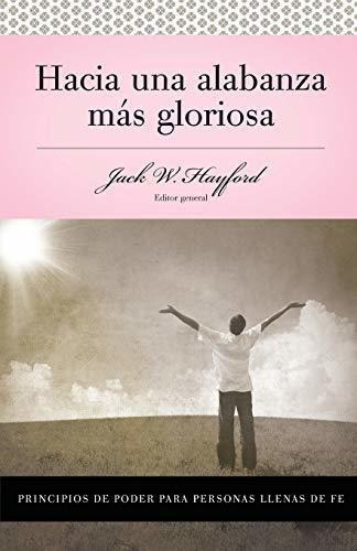 Hacia Una Alabanza Mas Gloriosa, De Jack Hayford., Vol. No Aplica. Editorial Grupo Nelson, Tapa Blanda En Español, 2010