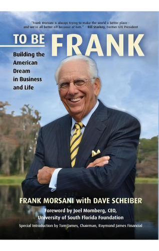 To Be Frank : Building The American Dream In Business And Life, De Frank Morsani. Editorial Blackwood Books, Tapa Dura En Inglés