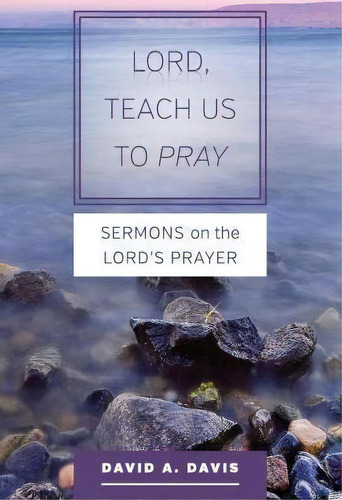 Lord, Teach Us To Pray, De Dr David A Davis. Editorial Clear Faith Publishing, Tapa Blanda En Inglés