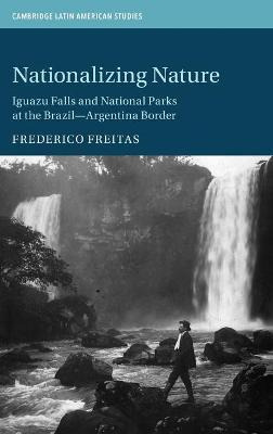 Libro Nationalizing Nature : Iguazu Falls And National Pa...