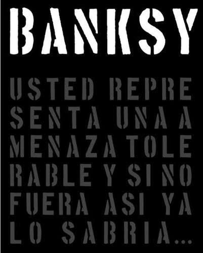 Banksy - Usted Representa Una Amenaza Tolerable Y Si No Fuer