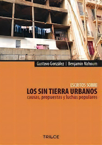 Sin Tierra Urbanos, Los, De Gustavo Gonzalez Benjamin Nahoum. Editorial Trilce, Tapa Blanda En Español