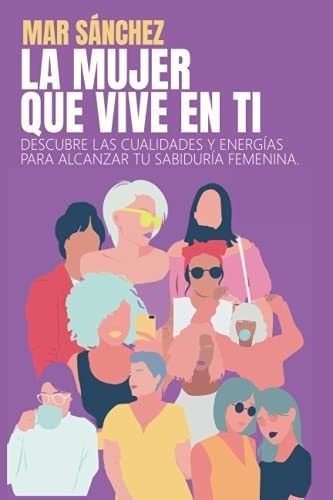 La Mujer Que Vive En Ti Descubre Las Cualidades Y.., De Sánchez Muñoz,. Editorial Independently Published En Español