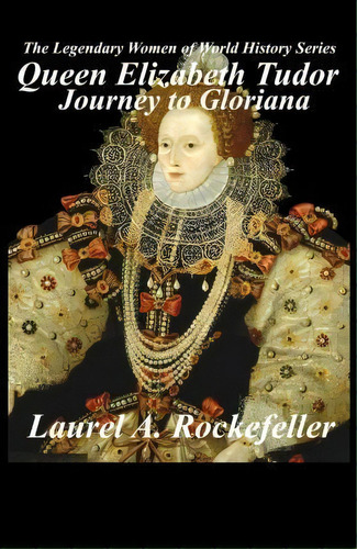 Queen Elizabeth Tudor : Journey To Gloriana, De Laurel A Rockefeller. Editorial Createspace Independent Publishing Platform, Tapa Blanda En Inglés