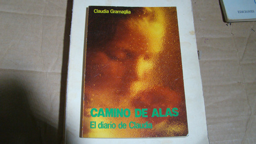 Camino De Alas El Diario De Claudia , Claudia Gramaglia