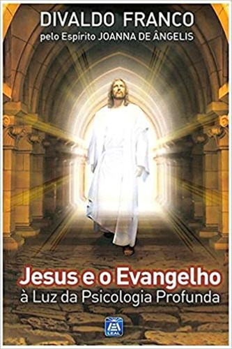 Jesus E O Evangelho À Luz Da Psicologia Profunda: À Luz Da Psicologia Profunda, De Franco, Divaldo Pereira. Editorial Leal, Tapa Mole, Edición 2021-09-15 00:00:00 En Português