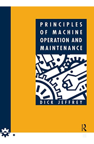 Principles Of Machine Operation And Maintenance (en Inglés) 