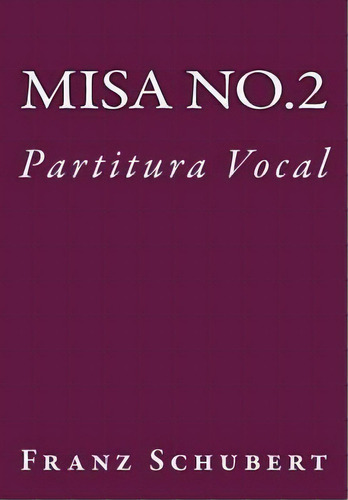 Misa De Schubert En Sol : Partitura Vocal, De Franz Schubert. Editorial Createspace Independent Publishing Platform, Tapa Blanda En Español
