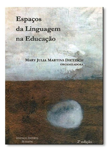 Espaços Da Linguagem Na Educação, De Mary Julia Martins Dietzsch. Editora Associacao Humanitas, Capa Mole Em Português