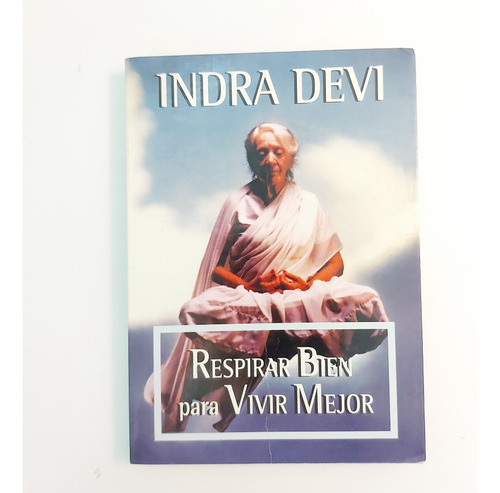 Respirar Bien Para Vivir Mejor - Indra Devi (e)