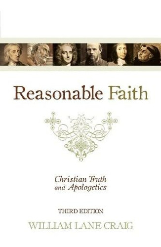 Reasonable Faith: Christian Truth And Apologetics (3rd Editi