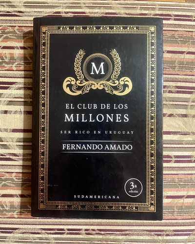 El Club De Los Millones, Ser Rico En Uruguay |fernando Amado