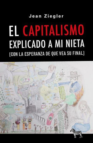 El Capitalismo Explicado A Mi Nieta - Ziegler Jean (libro) -