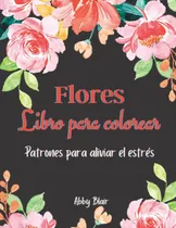 Comprar Libro: Flores Libro Para Colorear: Libro Para Colorear Para